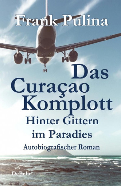 Das Curaçao-Komplott - Hinter Gittern im Paradies - Autobiografischer Roman