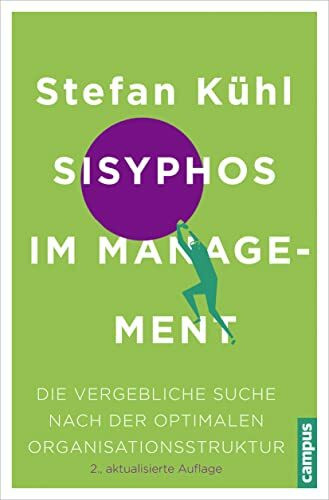 Sisyphos im Management: Die vergebliche Suche nach der optimalen Organisationsstruktur