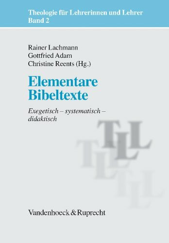 Theologie für Lehrerinnen und Lehrer: Elementare Bibeltexte. Exegetisch - systematisch - didaktisch: Bd 2 (Theologie Fur Lehrerinnen Und Lehrer)