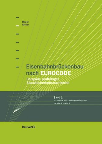 Eisenbahnbrückenbau nach EUROCODE, Bd.1, Stahlbeton- und Spannbetonüberbau nach DIN-Fachbericht 101 und 102