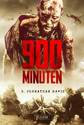 900 Minuten: Zombie-Thriller: die Fortsetzung des Endzeit-Bestsellers (Apokalypse, Dystopie): die Fortsetzung des Zombie-Bestsellers