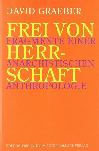 Frei von Herrschaft: Fragmente einer anarchistischen Anthropologie (Edition Trickster)