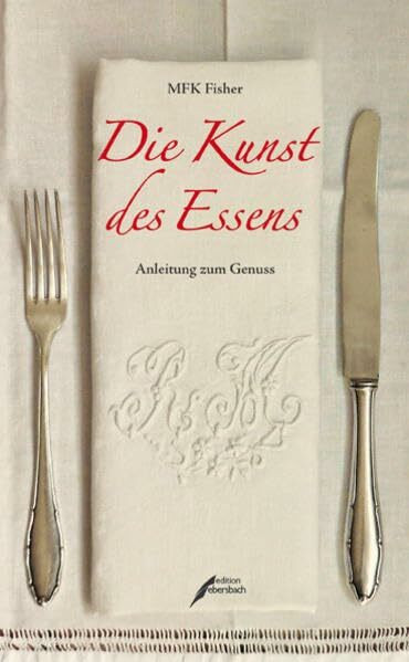 Die Kunst des Essens: Anleitung zum Genuss