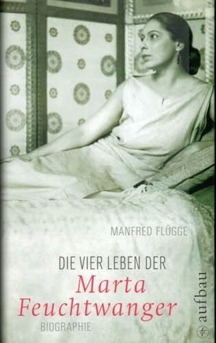 Die vier Leben der Marta Feuchtwanger: Biographie (Aufbau-Sachbuch)