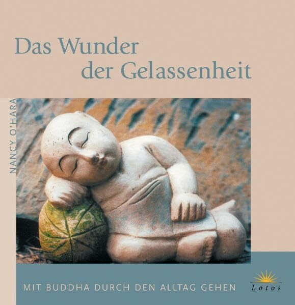 Das Wunder der Gelassenheit: Mit Buddha durch den Alltag gehen (Lotos)