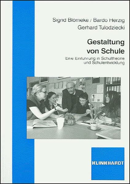 Gestaltung von Schule: Eine Einführung in Schultheorie und Schulentwicklung