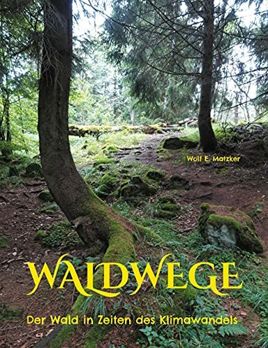 Waldwege: Der Wald in Zeiten des Klimawandels