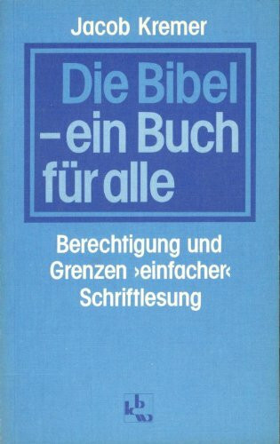 Die Bibel - ein Buch für alle. Berichtigung und Grenzen "einfacher" Schriftlesung