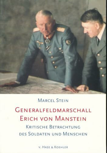 Generalfeldmarschall Erich von Manstein: Kritische Betrachtung des Soldaten und Menschen