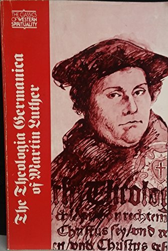 Theologica Germanica of Martin Luther (The Classics of Western Spirituality) Theologica Germanica of Martin Luther (The Classics of Western Spirituality)