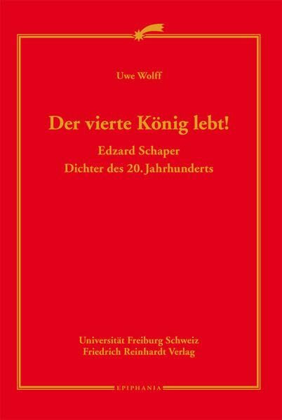 Der vierte König lebt!: Edzard Schaper. Dichter des 20. Jahrhunderts