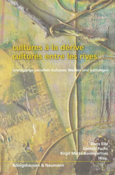 Cultures à la dérive – cultures entre les rives: Grenzgänge zwischen Kulturen, Medien und Gattungen. Festschrift für Ursula Mathis-Moser zum 60. Geburtstag