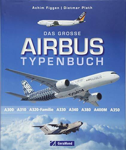 Das große Airbus Typenbuch: A300, A310, A320-Familie, A330, A340, A380, A400M, A350