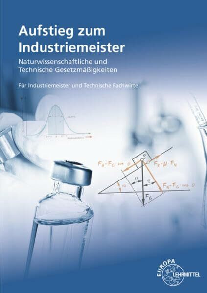 Aufstieg zum Industriemeister: Naturwissenschaftliche und technische Gesetzmäßigkeiten Für Industriemeister und Technische Fachwirte