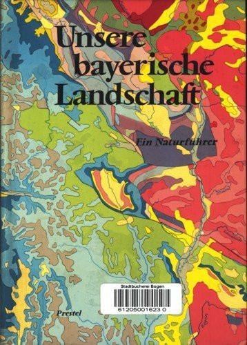 Unsere bayerische Landschaft. Ein Naturführer