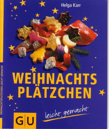 Weihnachtsplätzchen leicht gemacht: Weihnachtsplätzchen - selbst gebacken - verströmen verführerischen Duft und verbreiten festliche Stimmung