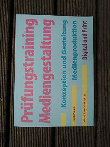 Prüfungstraining Mediengestaltung: Konzeption und Gestaltung, Medienproduktion Digital und Print