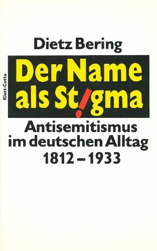 Der Name als Stigma. Antisemitismus im deutschen Alltag 1812 - 1933