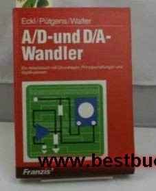 A/D- und D/A-Wandler: Ein Arbeitsbuch mit Grundlagen, Prinzipschaltungen und Applikationen