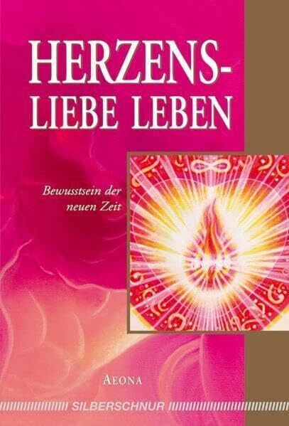 Herzensliebe leben: Bewusstsein der neuen Zeit
