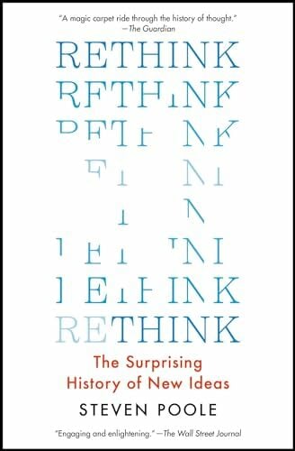 Rethink: The Surprising History of New Ideas Rethink: The Surprising History of New Ideas