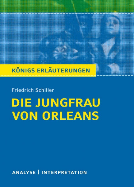 Die Jungfrau von Orleans von Friedrich Schiller. Königs Erläuterungen.