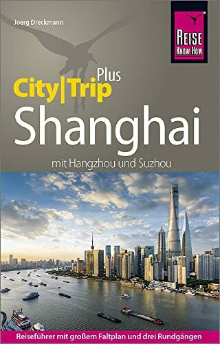 Reise Know-How Reiseführer Shanghai (CityTrip PLUS) mit Hangzhou und Suzhou: mit Stadtplan und kostenloser Web-App