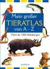 Mein grosser Tieratlas von A - Z Mein grosser Tieratlas von A - Z