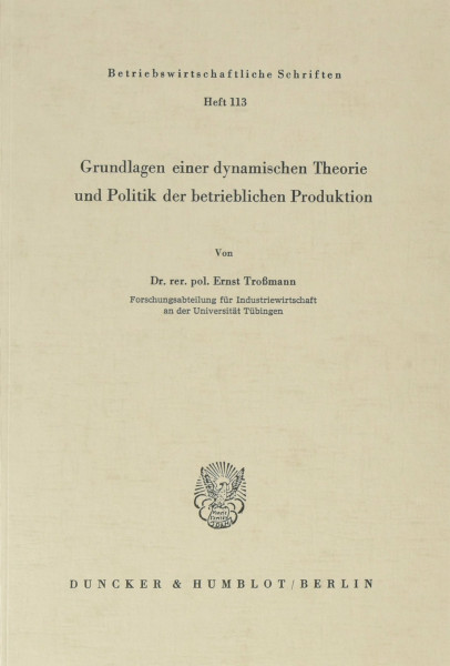 Grundlagen einer dynamischen Theorie und Politik der betrieblichen Produktion. (Betriebswirtschaftliche Schriften, Band 113)