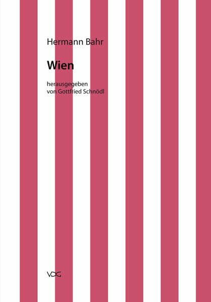 Hermann Bahr / Kritische Schriften in Einzelausgaben: Hermann Bahr / Wien: Kritische Schriften in Einzelausgaben