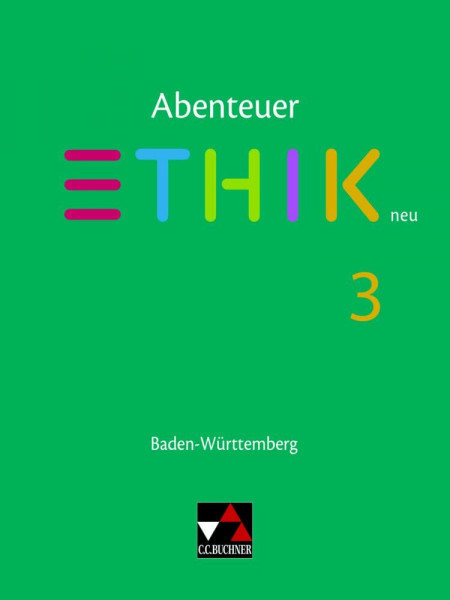 Abenteuer Ethik – Baden-Württemberg / Abenteuer Ethik BW 3 Ausgabe ab 2020: Unterrichtswerk für Ethik in der Sekundarstufe I (Abenteuer Ethik – ... für Ethik in der Sekundarstufe I)