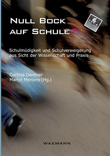 Null Bock auf Schule?: Schulmüdigkeit und Schulverweigerung aus Sicht der Wissenschaft und Praxis