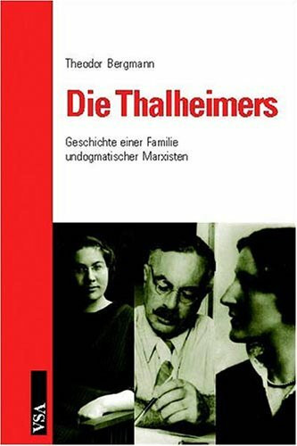 Die Thalheimers: Geschichte einer Familie undogmatischer Marxisten