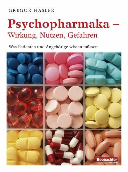 Psychopharmaka - Wirkung, Nutzen, Gefahren: Was Patienten und Angehörige wissen müssen