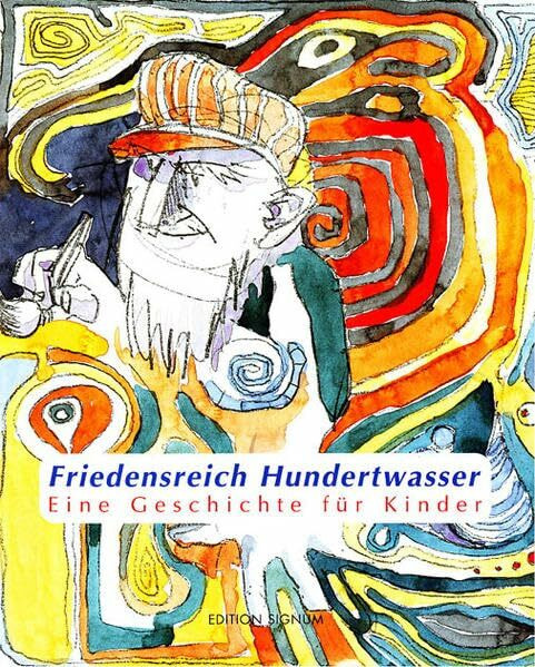 Friedensreich Hundertwasser. Eine Geschichte für Kinder