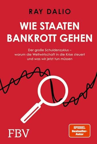 Wie Staaten bankrott gehen: Der große Schuldenzyklus – warum die Weltwirtschaft in die Krise steuert und was wir jetzt tun müssen | SPIEGEL-Bestseller-Autor und Investmentlegende