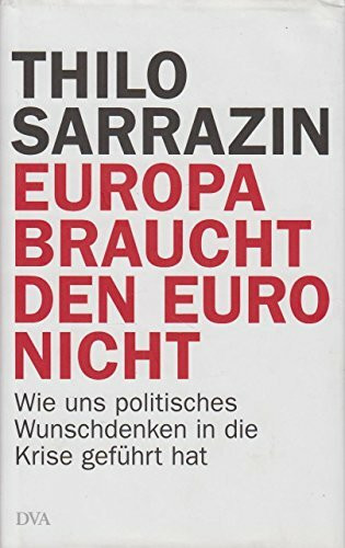 Europa braucht den Euro nicht: Wie uns politisches Wunschdenken in die Krise geführt hat