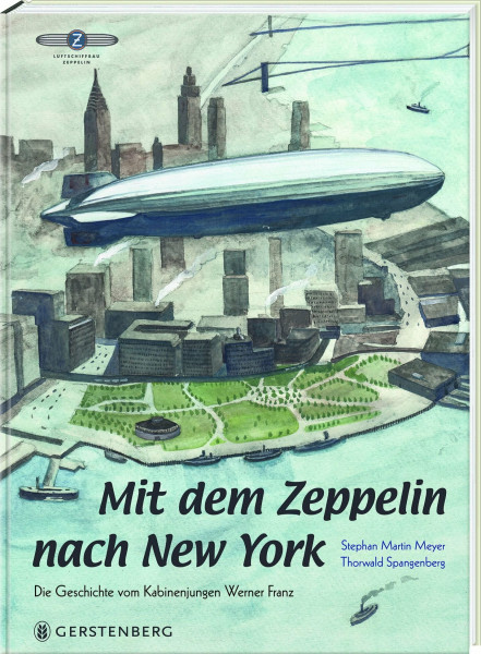 Mit dem Zeppelin nach New York: Die Geschichte vom Kabinenjungen Werner Franz