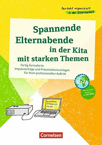 Perfekt organisiert in der Elternarbeit: Spannende Elternabende in der Kita mit starken Themen: Fertig formulierte Impulsvorträge und ... Auftritt. Kopiervorlagen mit CD-ROM