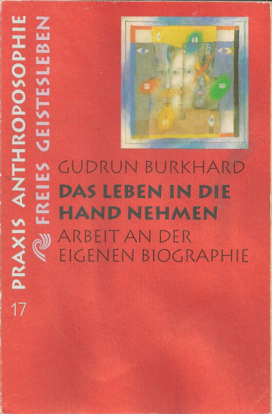 Das Leben in die Hand nehmen: Arbeit an der eigenen Biographie (Praxis Anthroposophie)