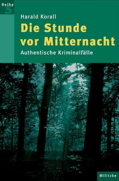 Die Stunde vor Mitternacht: Authentische Kriminalfälle (Reihe S)