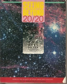Seeing Beyond 20/20: Improve the Quality of Your Vision and Your Life Seeing Beyond 20/20: Improve the Quality of Your Vision and Your Life