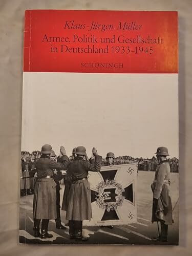 Armee, Politik und Gesellschaft in Deutschland 1933-1945: Studien zum Verhältnis von Armee und NS-System (Sammlung Schöningh zur Geschichte und Gegenwart)