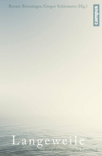 Langeweile: Auf der Suche nach einem unzeitgemäßen Gefühl. Ein philosophisches Lesebuch