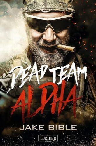 DEAD TEAM ALPHA: Endzeit-Thriller