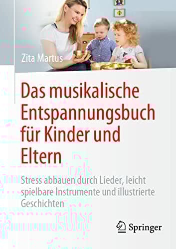 Das musikalische Entspannungsbuch für Kinder und Eltern: Stress abbauen durch Lieder, leicht spielbare Instrumente und illustrierte Geschichten