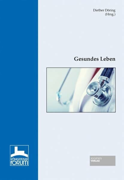 Königsteiner Forum - Gesundes Leben (Tagungsbände "Königsteiner Forum") (Tagungsbände "Königsteiner Forum")
