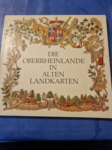 Die Oberrheinlande in alten Landkarten. Vom Dreissigjährigen Krieg bis Tulla (1618-1828). Eine Ausstellung der Badischen Landesbibliothek