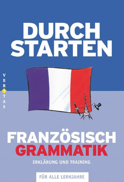 Durchstarten - Französisch - Neubearbeitung - Alle Lernjahre: Grammatik - Erklärung und Training - Übungsbuch mit Lösungen