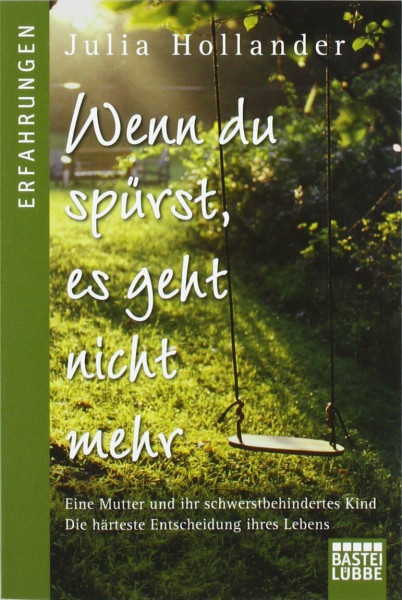 Wenn du spürst, es geht nicht mehr: Eine Mutter und ihr schwerstbehindertes Kind. Die härteste Entscheidung ihres Lebens. (Erfahrungen. Bastei Lübbe Taschenbücher)
